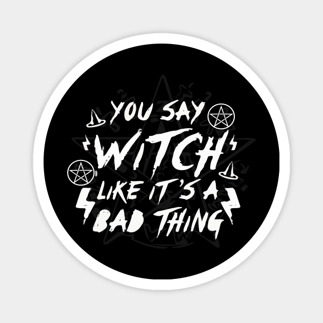 ou Say Witch Like its a Bad Thing Wiccan Pentacle Charm Spell Boho Magnet by Prolifictees